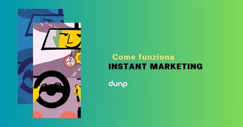 Instant Marketing: cos’è e come funziona