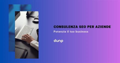 Consulenza SEO: perchè affidarsi all’agenzia di comunicazione dunp